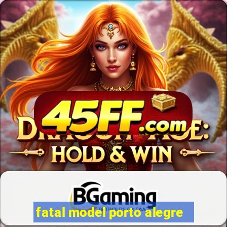 fatal model porto alegre